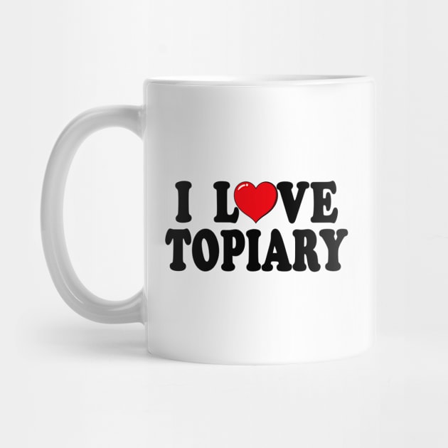 I Love Topiary Typography Design by jeric020290